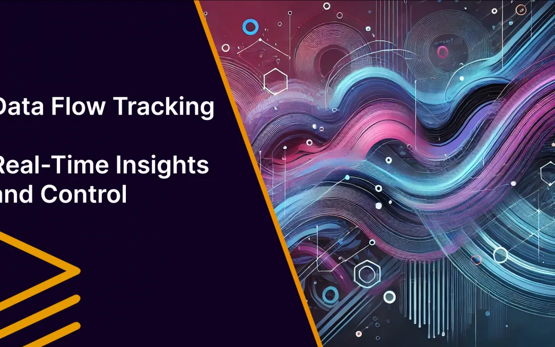 Data Flow Tracking: Real-Time Insights and Control