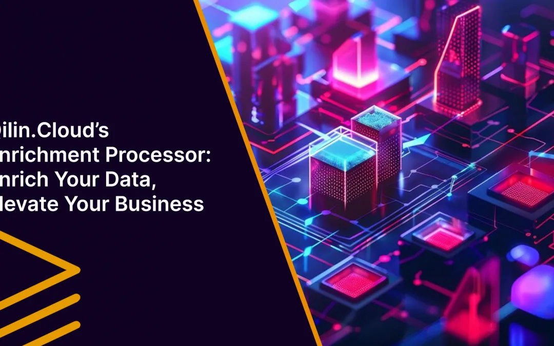 Qilin.Cloud’s Enrichment Processor: Enrich Your Data, Elevate Your Business